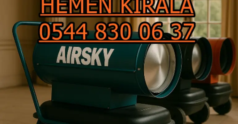 Isımak Elektrikli Kiralama Avantajları Mazotlu Elektrikli Isımak Isıtıcı Kiralama